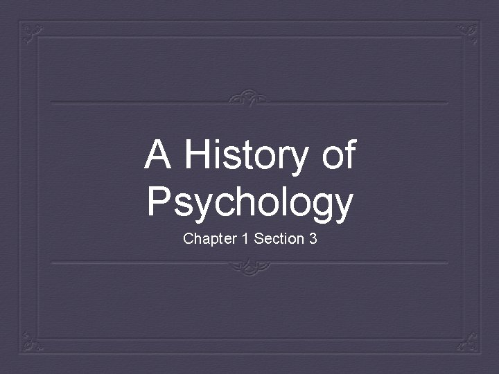 A History of Psychology Chapter 1 Section 3 