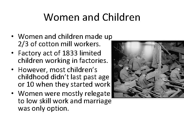 Women and Children • Women and children made up 2/3 of cotton mill workers.