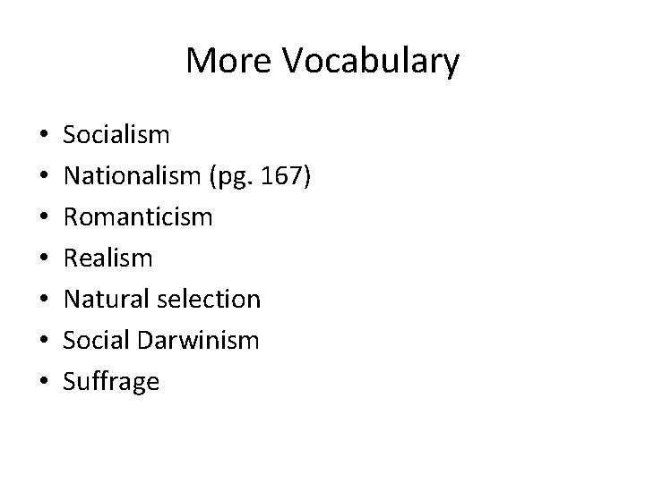 More Vocabulary • • Socialism Nationalism (pg. 167) Romanticism Realism Natural selection Social Darwinism