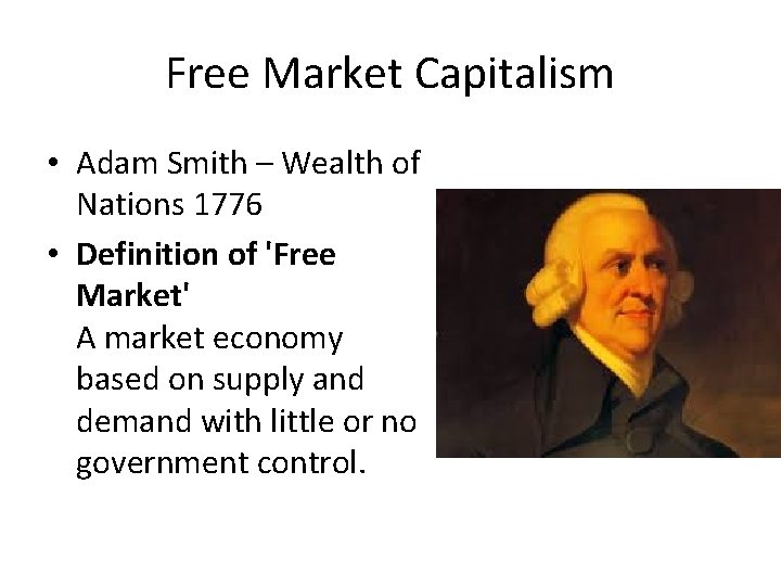 Free Market Capitalism • Adam Smith – Wealth of Nations 1776 • Definition of