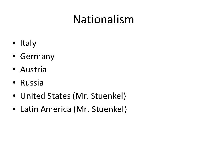 Nationalism • • • Italy Germany Austria Russia United States (Mr. Stuenkel) Latin America