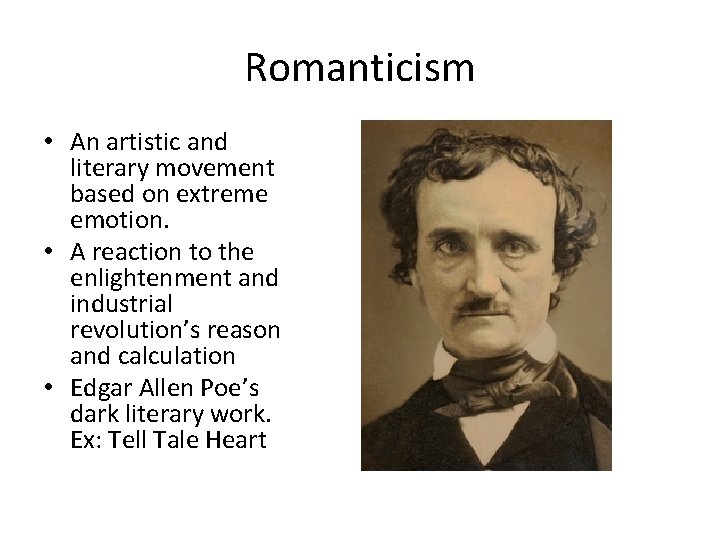 Romanticism • An artistic and literary movement based on extreme emotion. • A reaction