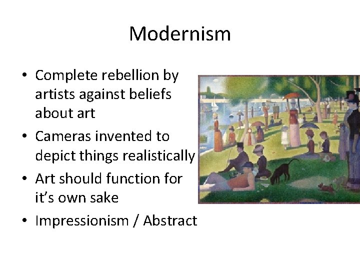 Modernism • Complete rebellion by artists against beliefs about art • Cameras invented to