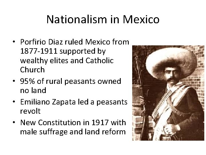 Nationalism in Mexico • Porfirio Diaz ruled Mexico from 1877 -1911 supported by wealthy