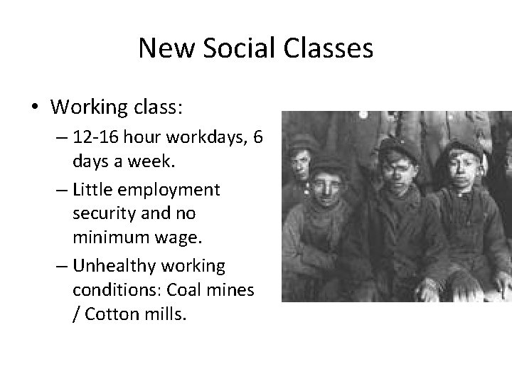 New Social Classes • Working class: – 12 -16 hour workdays, 6 days a