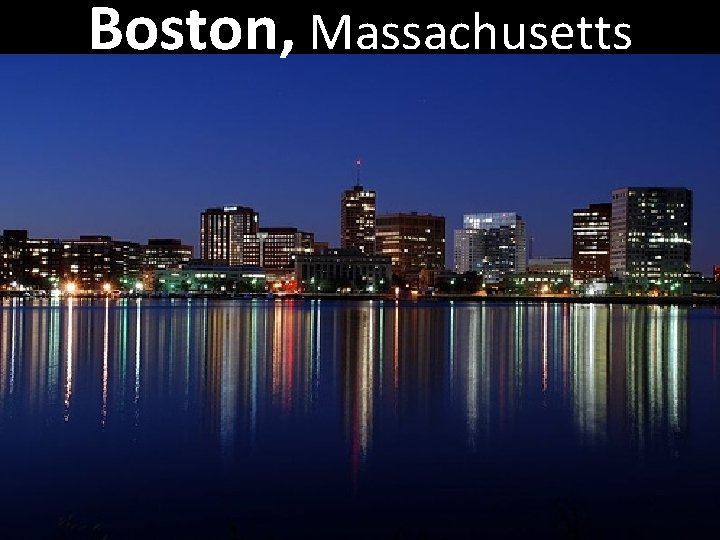 Boston, Massachusetts Boston, Massachusetts