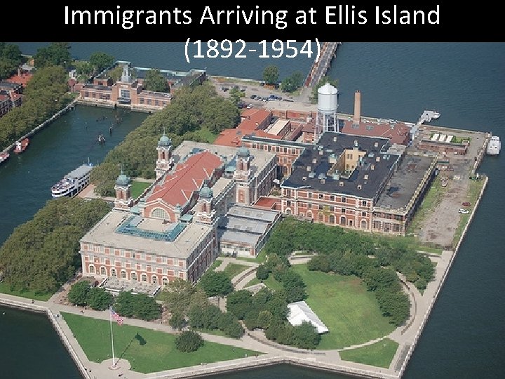 Immigrants Arriving at Ellis Island (1892 -1954) Immigrants Arriving at Ellis Island (1892 -1954)