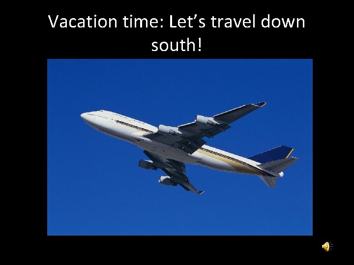 Vacation time: Let’s travel down south! Vacation time: Let’s travel down south!