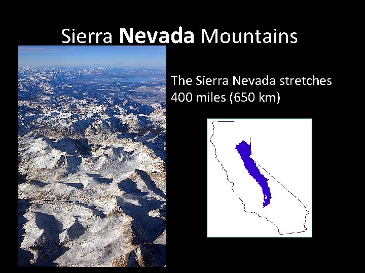 Sierra Nevada Mountains The Sierra Nevada stretches 400 miles (650 km) Sierra Nevada Mountains The Sierra Nevada stretches 400 miles (650 km)