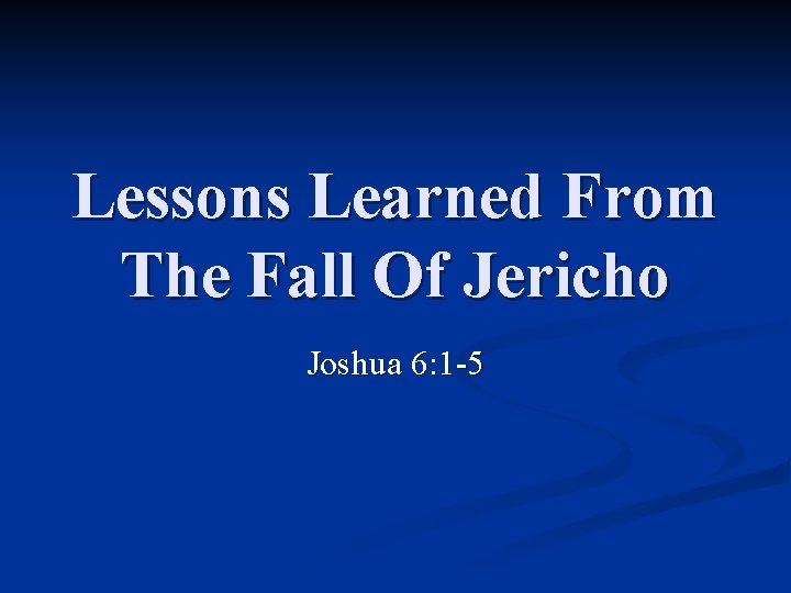Lessons Learned From The Fall Of Jericho Joshua 6: 1 -5 