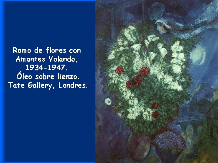 Ramo de flores con Amantes Volando, 1934 -1947. Óleo sobre lienzo. Tate Gallery, Londres