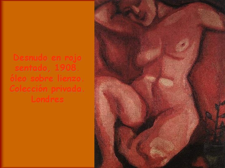 Desnudo en rojo sentado, 1908. óleo sobre lienzo. Colección privada. Londres 