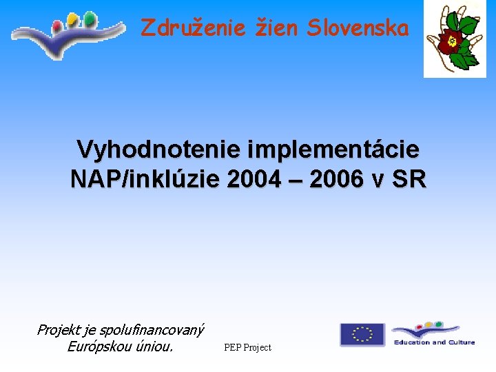 Združenie žien Slovenska Vyhodnotenie implementácie NAP/inklúzie 2004 – 2006 v SR Projekt je spolufinancovaný