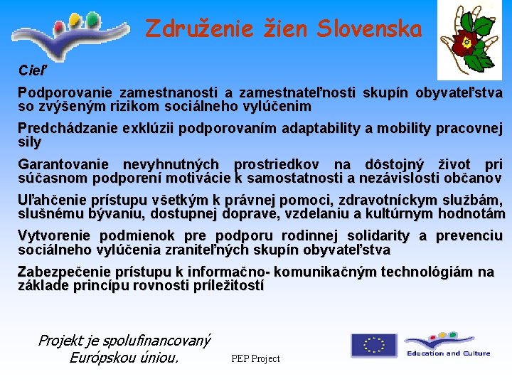 Združenie žien Slovenska Cieľ Podporovanie zamestnanosti a zamestnateľnosti skupín obyvateľstva so zvýšeným rizikom sociálneho
