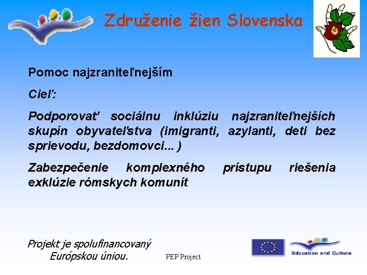 Združenie žien Slovenska Pomoc najzraniteľnejším Cieľ: Podporovať sociálnu inklúziu najzraniteľnejších skupín obyvateľstva (imigranti, azylanti,