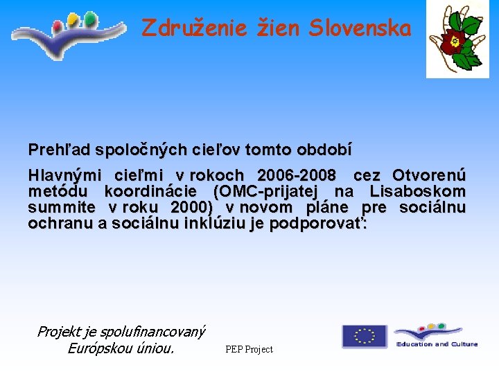 Združenie žien Slovenska Prehľad spoločných cieľov tomto období Hlavnými cieľmi v rokoch 2006 -2008