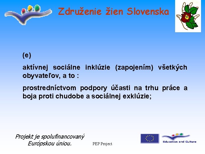 Združenie žien Slovenska (e) aktívnej sociálne inklúzie (zapojením) všetkých obyvateľov, a to : prostredníctvom