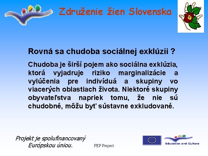 Združenie žien Slovenska Rovná sa chudoba sociálnej exklúzii ? Chudoba je širší pojem ako