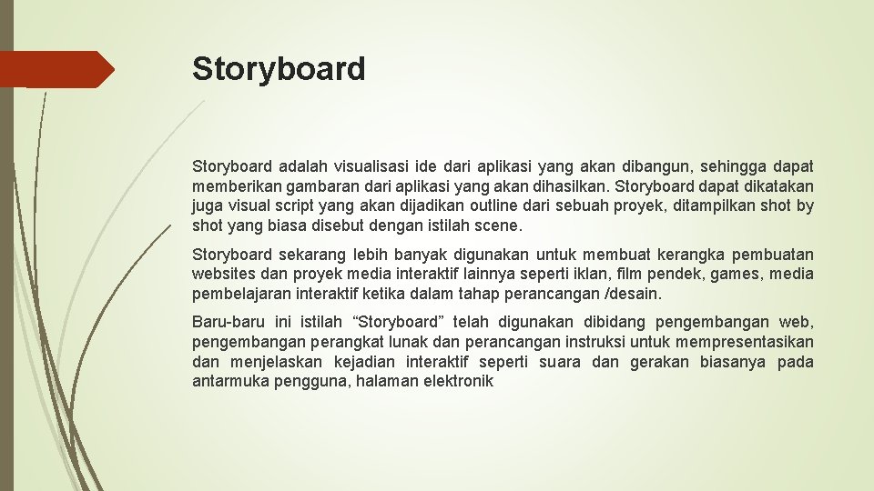 Storyboard adalah visualisasi ide dari aplikasi yang akan dibangun, sehingga dapat memberikan gambaran dari