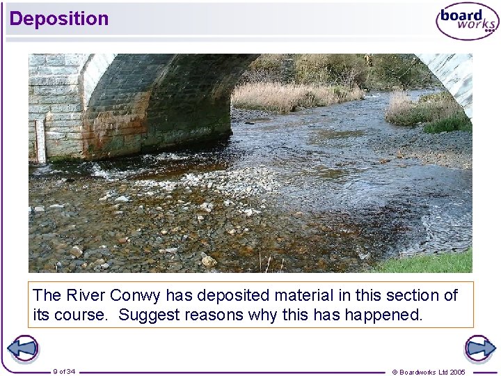 Deposition The River Conwy has deposited material in this section of its course. Suggest