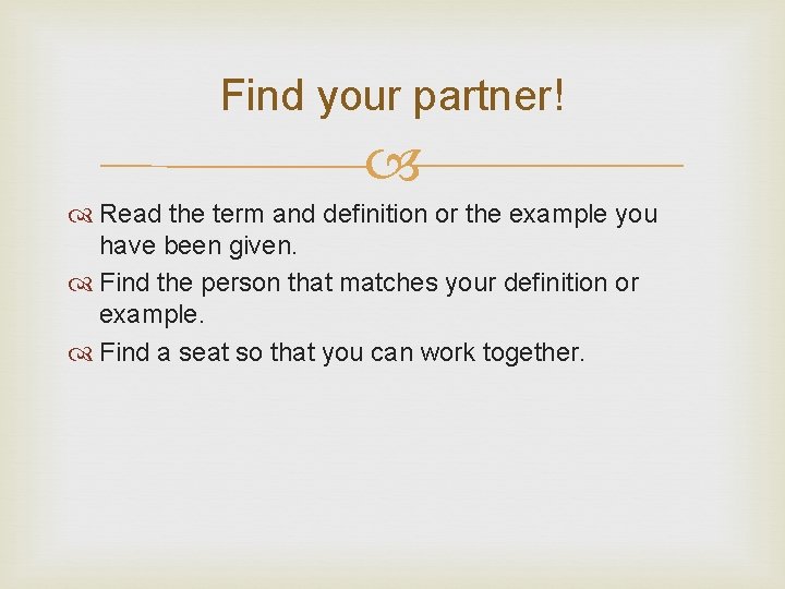 Find your partner! Read the term and definition or the example you have been