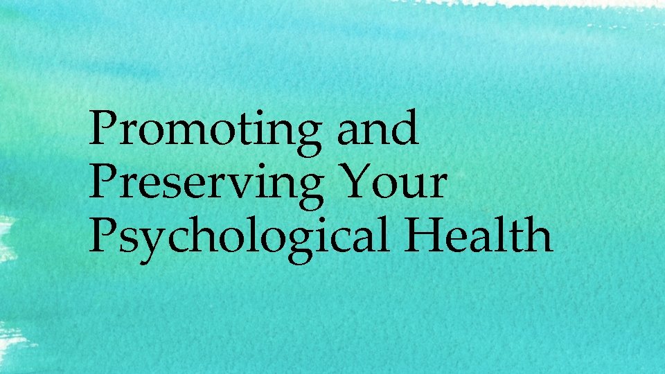 Promoting and Preserving Your Psychological Health 