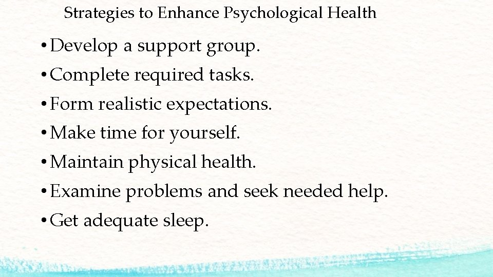 Strategies to Enhance Psychological Health • Develop a support group. • Complete required tasks.