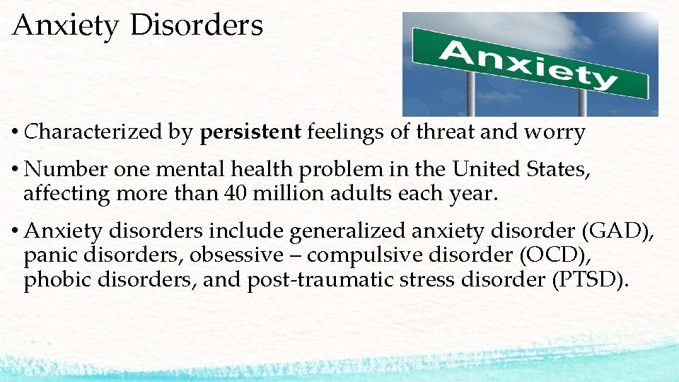 Anxiety Disorders • Characterized by persistent feelings of threat and worry • Number one