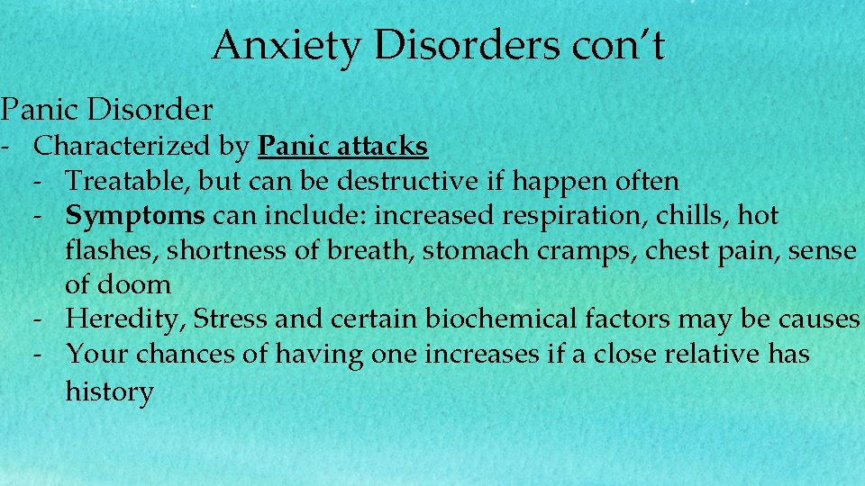 Anxiety Disorders con’t Panic Disorder - Characterized by Panic attacks - Treatable, but can