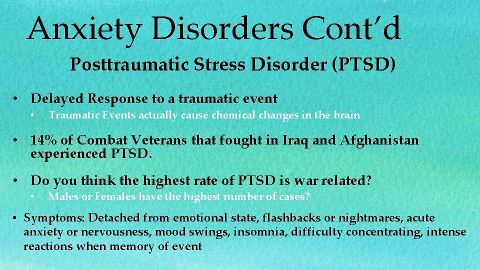 Anxiety Disorders Cont’d Posttraumatic Stress Disorder (PTSD) • Delayed Response to a traumatic event