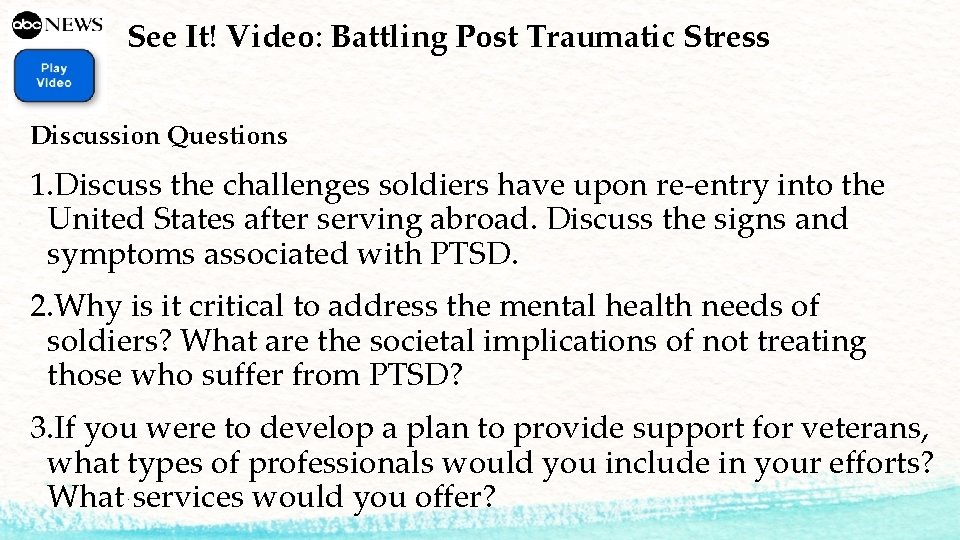 See It! Video: Battling Post Traumatic Stress Discussion Questions 1. Discuss the challenges soldiers