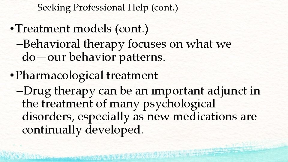 Seeking Professional Help (cont. ) • Treatment models (cont. ) –Behavioral therapy focuses on
