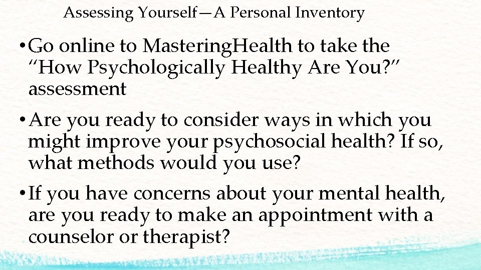 Assessing Yourself—A Personal Inventory • Go online to Mastering. Health to take the “How