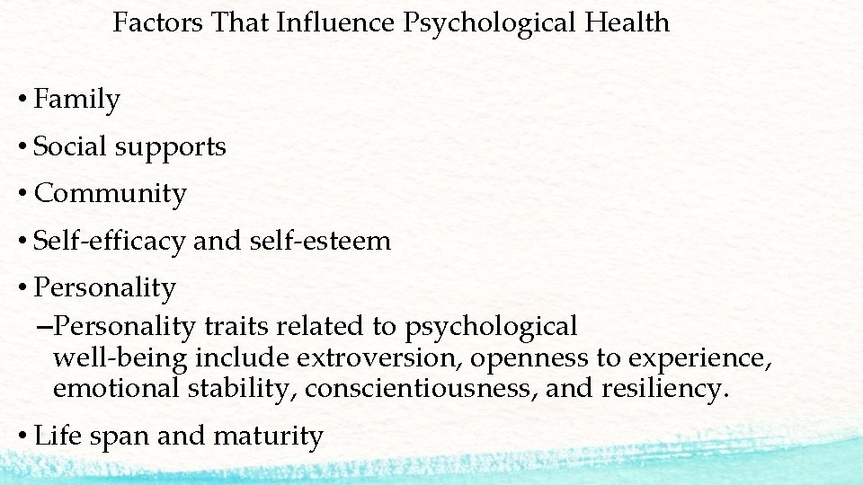 Factors That Influence Psychological Health • Family • Social supports • Community • Self-efficacy