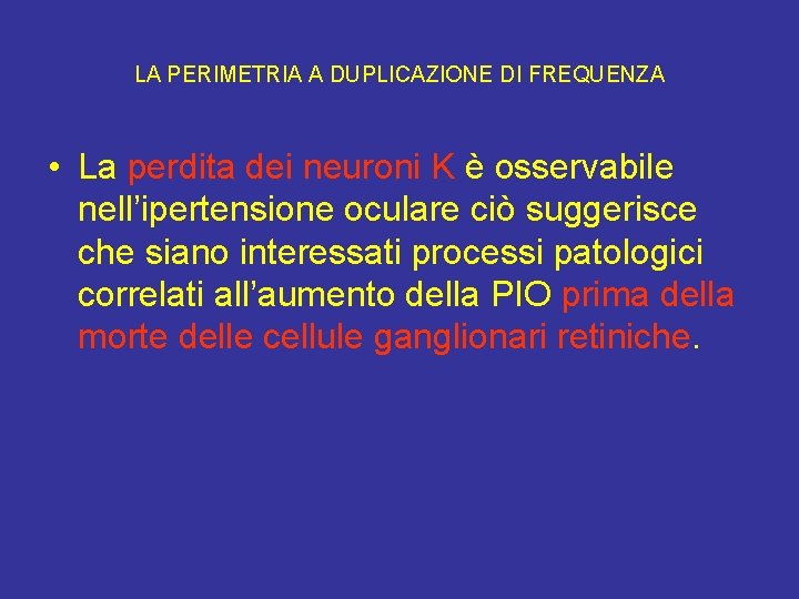 LA PERIMETRIA A DUPLICAZIONE DI FREQUENZA • La perdita dei neuroni K è osservabile