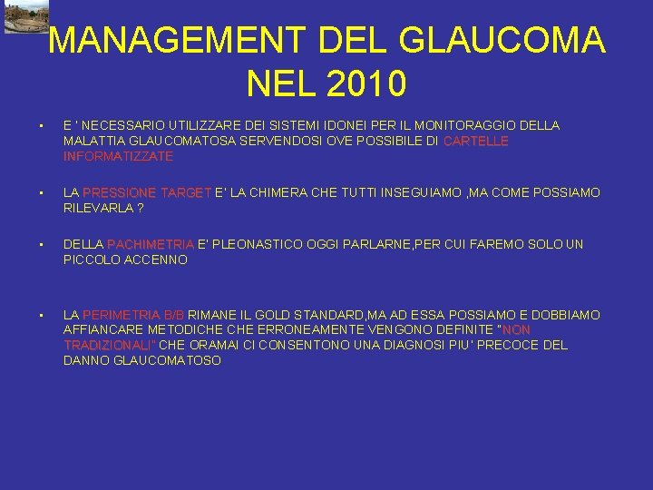 MANAGEMENT DEL GLAUCOMA NEL 2010 • E ‘ NECESSARIO UTILIZZARE DEI SISTEMI IDONEI PER