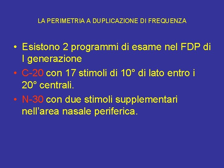 LA PERIMETRIA A DUPLICAZIONE DI FREQUENZA • Esistono 2 programmi di esame nel FDP