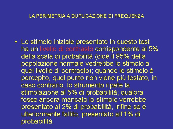 LA PERIMETRIA A DUPLICAZIONE DI FREQUENZA • Lo stimolo iniziale presentato in questo test