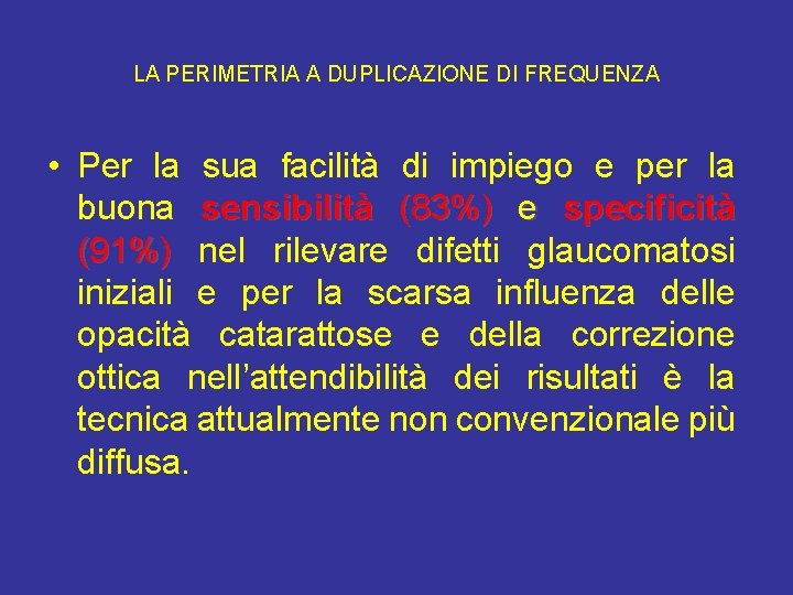 LA PERIMETRIA A DUPLICAZIONE DI FREQUENZA • Per la sua facilità di impiego e