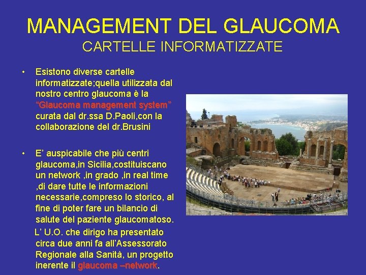 MANAGEMENT DEL GLAUCOMA CARTELLE INFORMATIZZATE • • Esistono diverse cartelle informatizzate; quella utilizzata dal