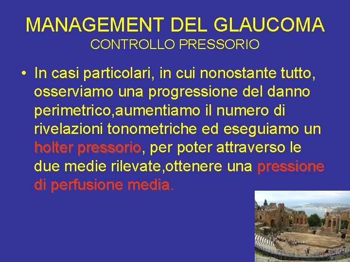 MANAGEMENT DEL GLAUCOMA CONTROLLO PRESSORIO • In casi particolari, in cui nonostante tutto, osserviamo