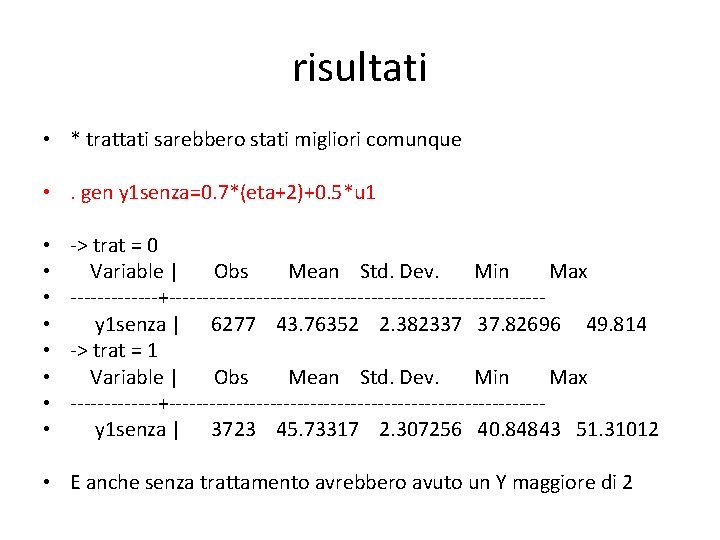 risultati • * trattati sarebbero stati migliori comunque • . gen y 1 senza=0.