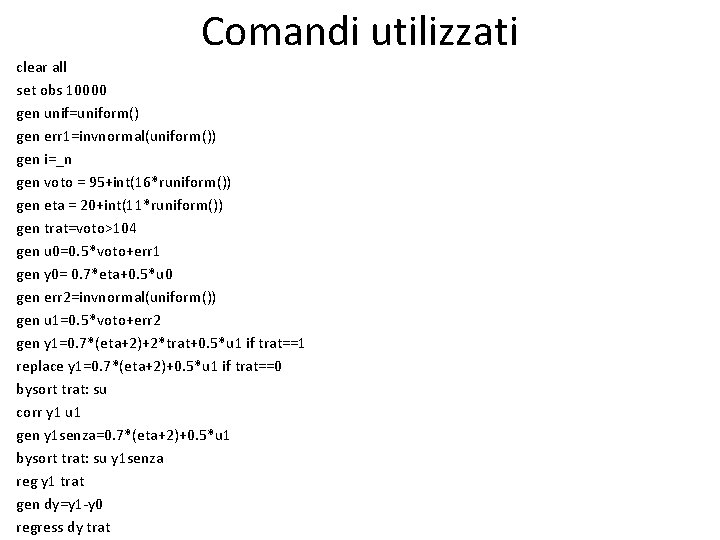 Comandi utilizzati clear all set obs 10000 gen unif=uniform() gen err 1=invnormal(uniform()) gen i=_n