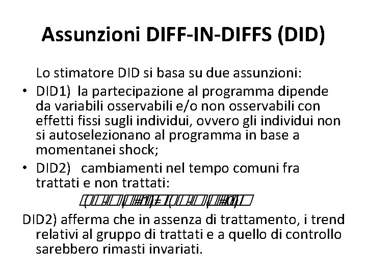 Assunzioni DIFF-IN-DIFFS (DID) Lo stimatore DID si basa su due assunzioni: • DID 1)