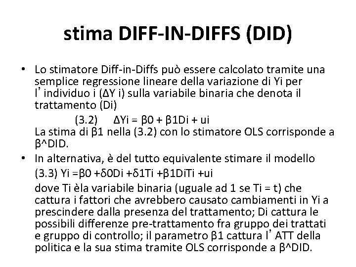 stima DIFF-IN-DIFFS (DID) • Lo stimatore Diff-in-Diffs può essere calcolato tramite una semplice regressione