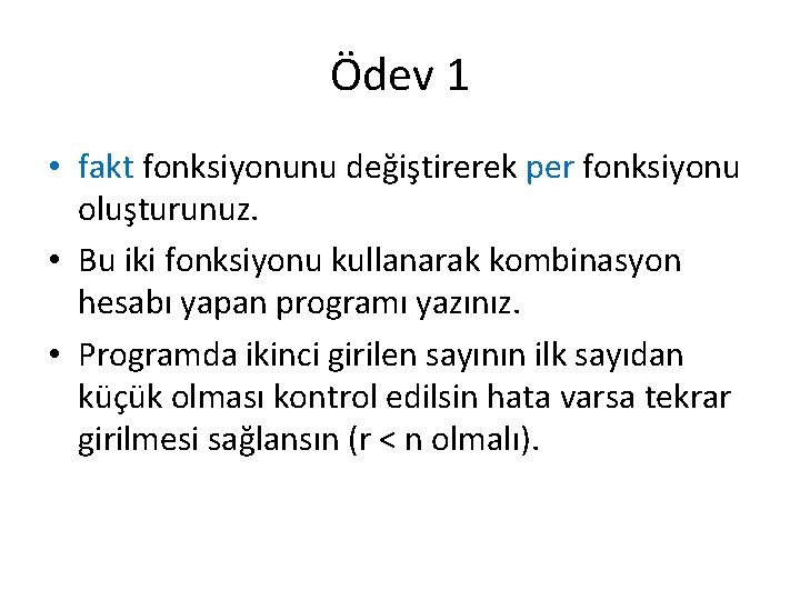 Ödev 1 • fakt fonksiyonunu değiştirerek per fonksiyonu oluşturunuz. • Bu iki fonksiyonu kullanarak