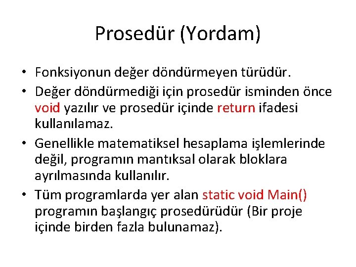 Prosedür (Yordam) • Fonksiyonun değer döndürmeyen türüdür. • Değer döndürmediği için prosedür isminden önce