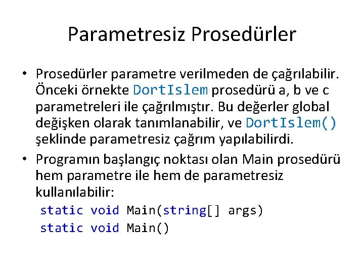 Parametresiz Prosedürler • Prosedürler parametre verilmeden de çağrılabilir. Önceki örnekte Dort. Islem prosedürü a,