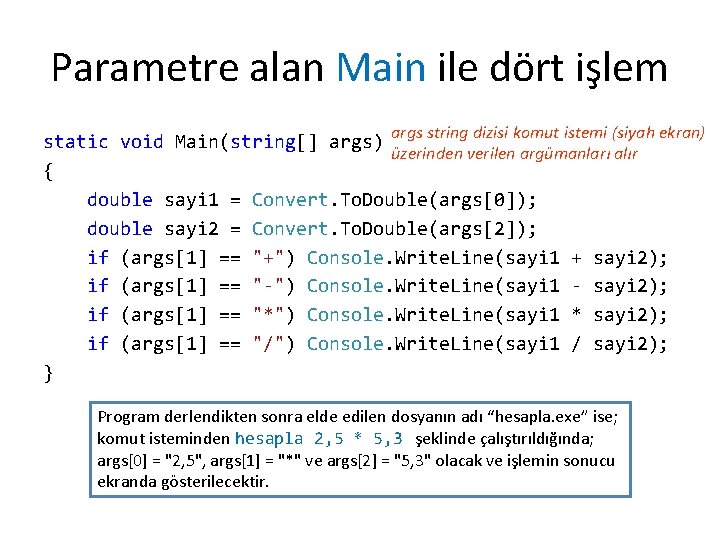 Parametre alan Main ile dört işlem args string dizisi komut istemi (siyah ekran) static