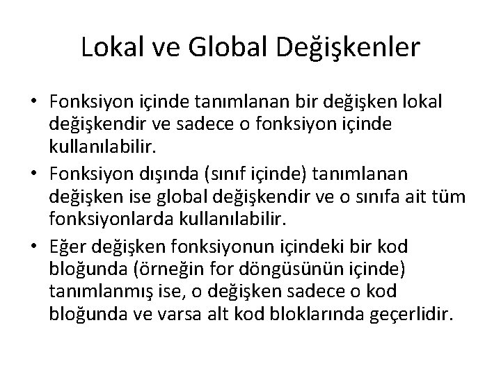 Lokal ve Global Değişkenler • Fonksiyon içinde tanımlanan bir değişken lokal değişkendir ve sadece